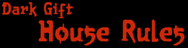 Dark Gift House Rules